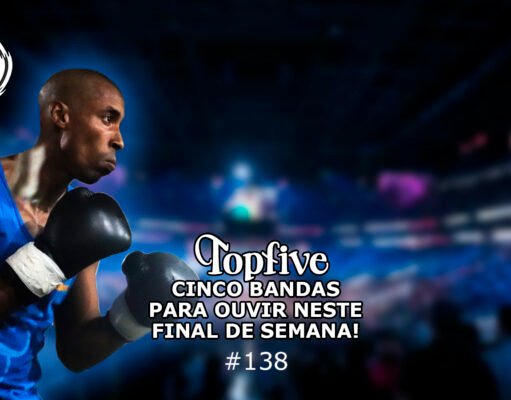 Topfive: cinco bandas para se ouvir neste final de semana #138
