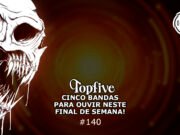 Topfive: cinco bandas para ouvir neste final de semana #140