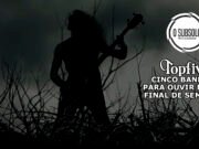 TopFive: cinco bandas para ouvir neste final de semana #146