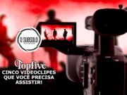 Topfive: cinco videoclipes que você precisa assistir – #05