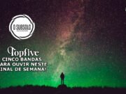 Topfive: cinco bandas para se ouvir neste final de semana #153