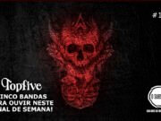 Topfive: Cinco bandas para ouvir neste final de semana #166
