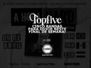 Topfive: cinco bandas para ouvir neste final de semana #189 (A Hora Hard)