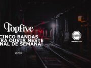 Topfive: cinco bandas para ouvir neste final de semana #207