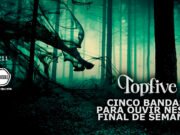 Topfive: cinco bandas para ouvir neste final de semana #211