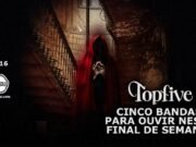 Topfive: cinco bandas para ouvir neste final de semana #216