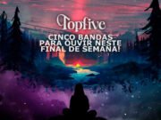 Topfive: cinco bandas para ouvir neste final de semana #217