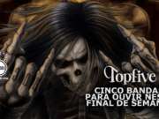 Topfive: cinco bandas para ouvir neste final de semana #219