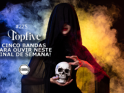Topfive: cinco bandas para ouvir nesse final de semana #225