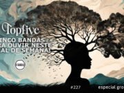 Topfive: cinco bandas para ouvir neste final de semana #227 (Groover)