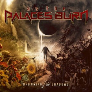 Resenha: Drowning Into Shadows – As The Palaces Burn (2023)
