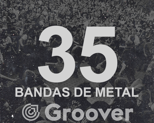 Playlist: 35 bandas de Metal que se destacam na Groover – #02